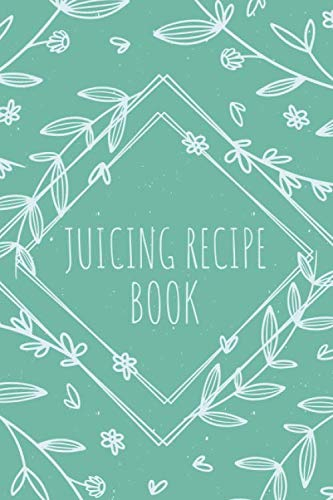 Juicing Recipe Book: Recipe Book for Juices, Smoothies and Healthy Drinks with Vegetables and Fruits