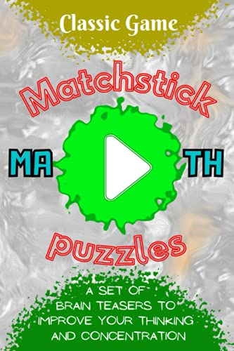 Classic Game - Matchstick Math Puzzles: A set of brain teasers to improve your thinking and concentration