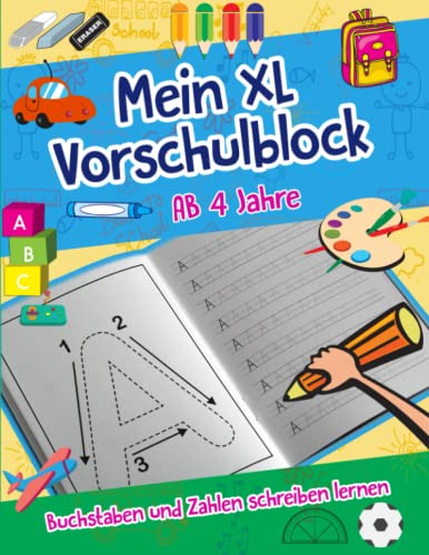 Mein XL Vorschulblock Buchstaben und Zahlen schreiben lernen: ab 4 Jahre; Alphabet von A bis Z, Zahlen von 0 bis 9 spielend leicht üben inklusive Schwungübungen und Zahlen verbinden