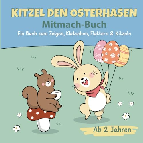 Kitzel den Osterhasen: Mitmach-Buch. Ein Buch zum Zeigen, Klatschen, Flattern und Kitzeln. Ab 2 Jahren.