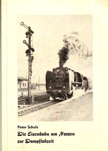 Die Eisenbahn um Nossen zur Dampflokzeit.
