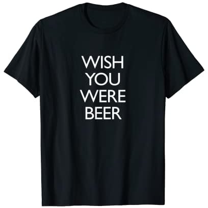Wish You Were Beer T-Shirt