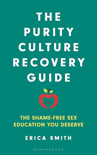The Purity Culture Recovery Guide: The Shame-Free Sex Education You Deserve