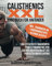Calisthenics XXL Handbuch für Anfänger: Das effektivste Ganzkörper Fitnesstraining mit dem eigenen Körpergewicht für perfekten Muskelaufbau inkl. Trainingsplan + Ernährungstipps + gesunde Rezepte