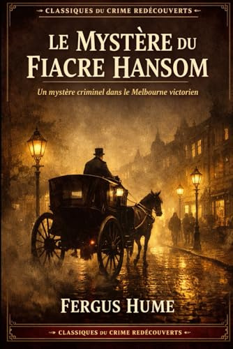 Le Mystère du fiacre hansom: Un mystère criminel dans le Melbourne victorien (Classiques du Crime redécouverts, Band 3)