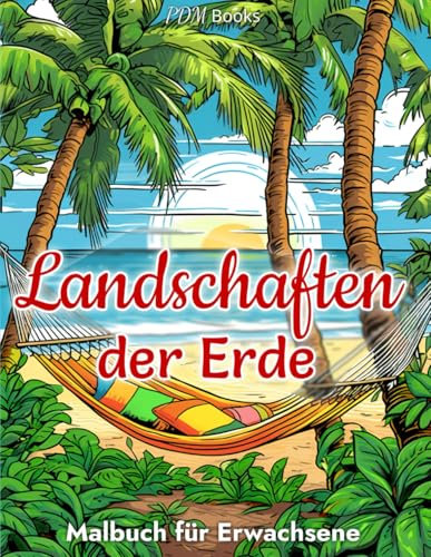 Landschaften Malbuch für Erwachsene: Außergewöhnliche Naturmotive mit Entspannten Berglandschaften, Stränden, Wäldern und vielem mehr