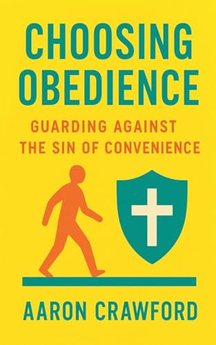 Choosing Obedience: Gaurding Against the sin of Convenience
