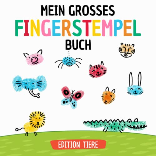 Mein grosses Fingerstempel Buch Edition Tiere: Fingerstempelbuch I Fingermalbuch I Fingerabdruck Buch I Fingerstempel I Wasserfarben Malbuch Kinder I Softcover