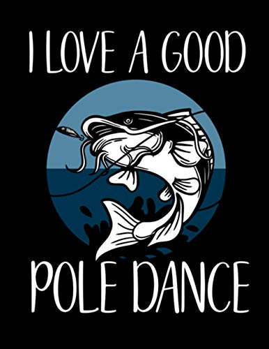 I Love a Good Pole Dance: Fishing Log Book Journal