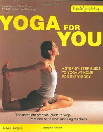 Healthy Living: Yoga For You: A Step-by-step Guide to Yoga at Home for Everybody by Tara Fraser (2008)