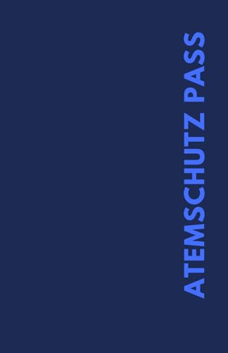 Atemschutzpass - Atemschutznachweisheft - Feuerwehr – überarbeitet & übersichtlich: gelernt im Einsatz – für den Ernstfall bereit