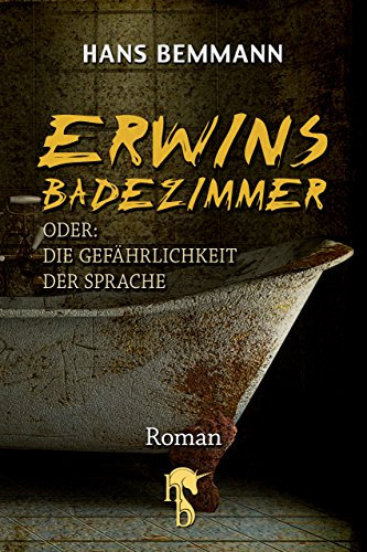 Erwins Badezimmer: oder: Die Gefährlichkeit der Sprache
