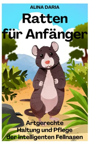Ratten für Anfänger – Artgerechte Haltung und Pflege der intelligenten Fellnasen