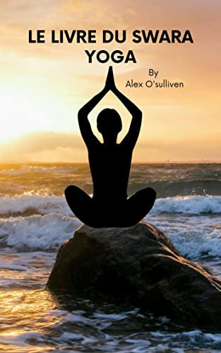 LE LIVRE DU SWARA YOGA (French Edition)