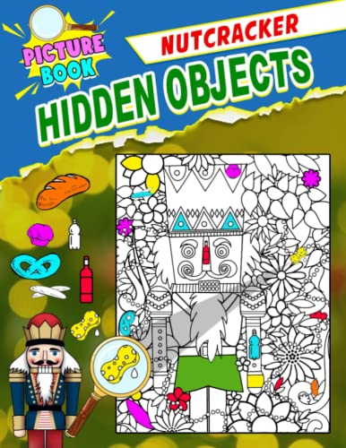 Nutcracker Hidden Objects Picture Book: Adorable Illustrations Improve Cognitive Skills to Seek and Find | Activity Book with 25 Pictures Inside for ... | Birthday | To Creativity | Stress Relief