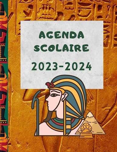 AGENDA SCOLAIRE 2023-2024: Tout en couleur, thème Pharaonique avec plages horaires de 7h à 19h, avec belles illustrations de l'Egypte ancienne, pour ... lycée, collège, ou même étudiants 202 pages