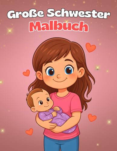 Große Schwester Malbuch: Liebevolles Ausmalbuch für Mädchen ab 3 Jahren