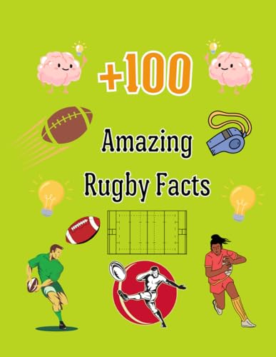 +100 Amazing Rugby Facts: Rugby Books for Kids - Including History & World Cups, Six Nations, European Rugby And Much More!