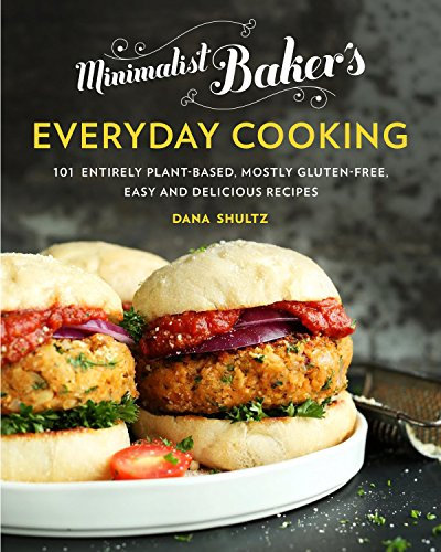 Minimalist Baker's Everyday Cooking: 101 Entirely Plant-Based, Mostly Gluten-Free, Easy and Delicious Recipes: A Cookbook