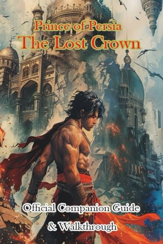 Prince of Persia The Lost Crown Official Companion Guide & Walkthrough