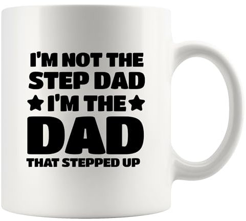 I’m Not The Step Dad I’m The Dad That Stepped Up Stepdad Gifts From Step Son Daughter Father's Day AppreciationCeramic Mug 11 oz White