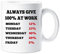 60 Second Makeover Limited Always Give 100% at Work Mug Office Funny Leaving Presents for Colleagues Gifts for Colleagues Cup Ceramic Funny Work Gifts Novelty Office Humour Co Worker Present