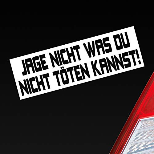 Hellweg Druckerei Jage Nicht was du Nicht töten Kannst! Fun JDM Auto Aufkleber Sticker Heckscheibenaufkleber