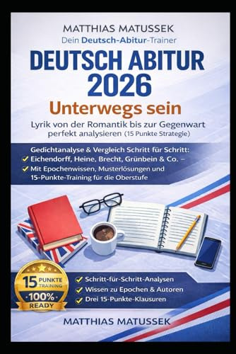 Deutsch Abitur 2026: Unterwegs sein – Lyrik von der Romantik bis zur Gegenwart perfekt analysieren (15 Punkte Strategie): Gedichtanalyse & Vergleich ... & Co. – Mit Epochenwissen, Musterklausuren