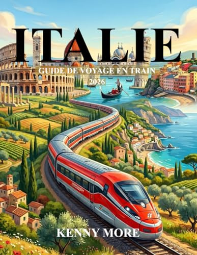 ITALIE GUIDE DE VOYAGE EN TRAIN 2026: Guide complet pour un premier voyage : itinéraires, circuits touristiques, billets, villes, cartes et conseils d’initiés