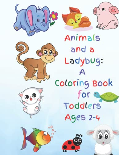 Animals and a Ladybug: A Coloring Book for Toddlers: 2-4 Years
