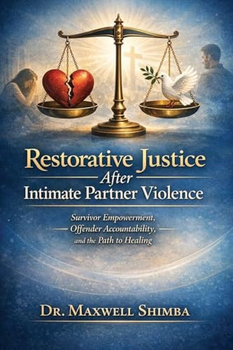 Restorative Justice After Intimate Partner Violence: Survivor Empowerment, Offender Accountability, and the Path to Healing