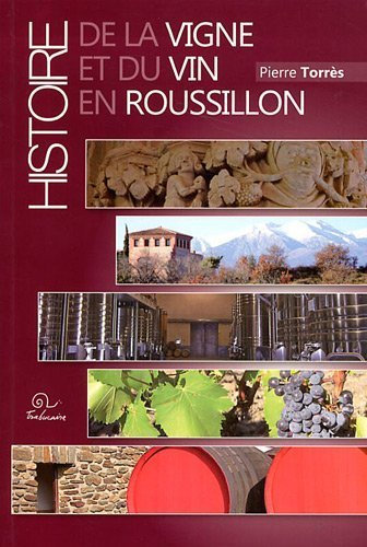 Histoire de la vigne et du vin en Roussillon de Pierre Torrès (14 septembre 2011) Broché