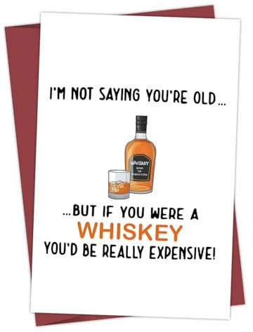 Carte d'anniversaire avec inscription « I'm Not Saying You're Old, But If You Were A Whisky You'd Be Really Expensive! »
