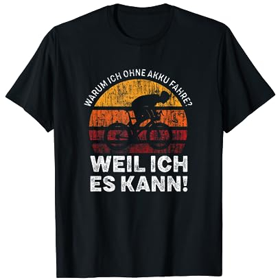Warum Ich Ohne Akku Fahre Weil Ich Es Kann Spruch T-Shirt