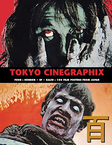 TOKYO CINEGRAPHIX 4: 100 Horror, SF & Kaiju Film Posters From japan (The Art of Cinema, Band 9)