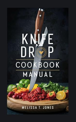 KNIFE DROP COOKBOOK MANUAL : A Step-by-Step Guide to Culinary Success