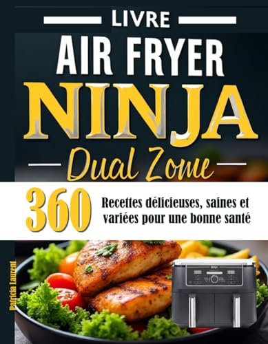 Livre Air Fryer Ninja Dual Zone: 360 Recettes délicieuses, saines et variées pour une bonne santé
