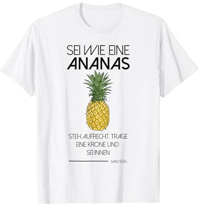 SEI WIE EINE ANANAS STEH AUFRECHT. T-Shirt