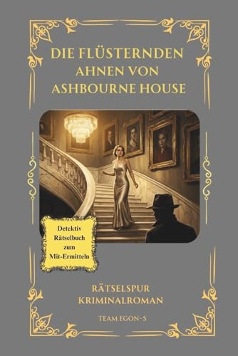 DIE FLÜSTERNDEN AHNEN VON ASHBOURNE HOUSE: Ein New-York-Mysterium von 1932 – Wo Blutlinien fluchen, Gemälde sprechen und ein falscher Schritt tödlich endet (Rätselspur)