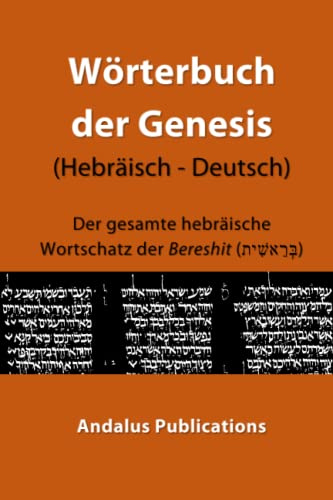 Wörterbuch der Genesis (Hebräisch - Deutsch): Der gesamte hebräische Wortschatz der Bereschit (בְּרֵאשִׁית) (Sprachen der Bibel und des Korans, Band 10)