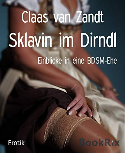 Sklavin im Dirndl: Einblicke in eine BDSM-Ehe