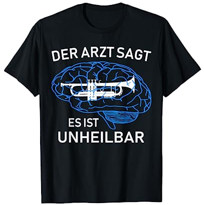 Der Arzt sagt es ist unheilbar - Lustiges Trompeter T-Shirt