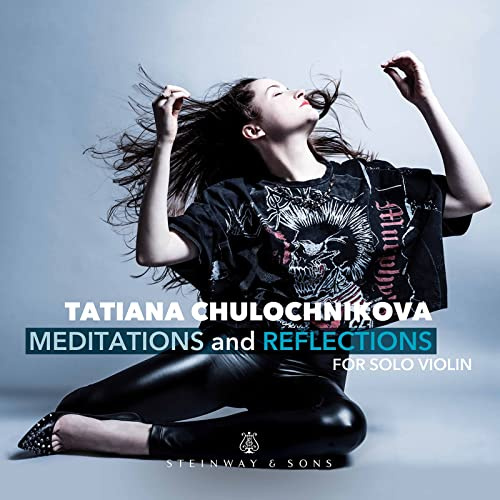 Tatiana Chulochnikova: Meditations and Reflections, for solo violin