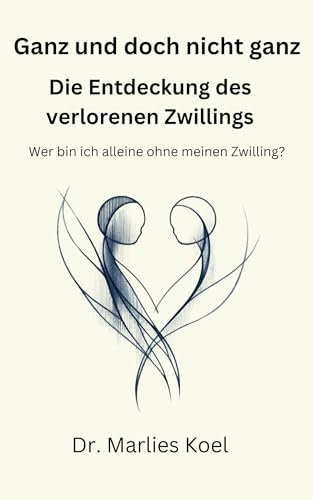 Ganz und doch nicht ganz: Die Entdeckung des verlorenen Zwillings. Wer bin ich alleine ohne meinen Zwilling?