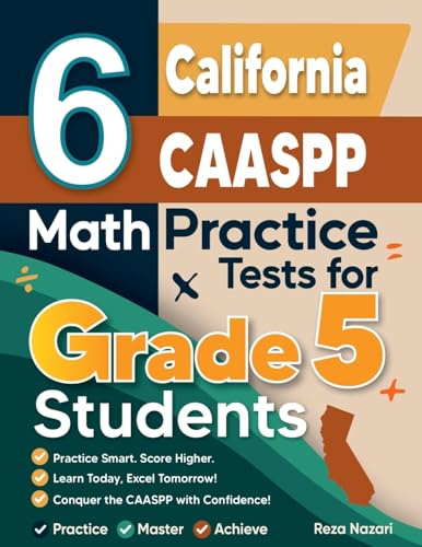 6 California CAASPP Grade 5 Math Practice Tests: A Complete Guide to Building Math Mastery and Excelling on the California CAASPP Test