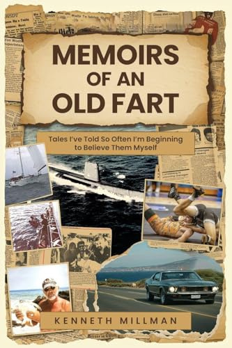 Memoirs of an Old Fart: Tales I've Told So Often I'm Beginning to Believe Them Myself