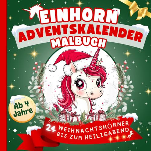 Einhorn Adventskalender Malbuch - 24 Weihnachtshörner bis zum Heiligabend: für Kinder ab 4, 5, 6, 7, 8 Jahre, 24 zauberhafte Weihnachtsmotive zum ... Einhörnern in weihnachtlicher Atmosphäre