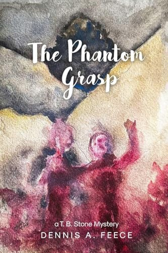 THE PHANTOM GRASP: a T.B. Stone Mystery