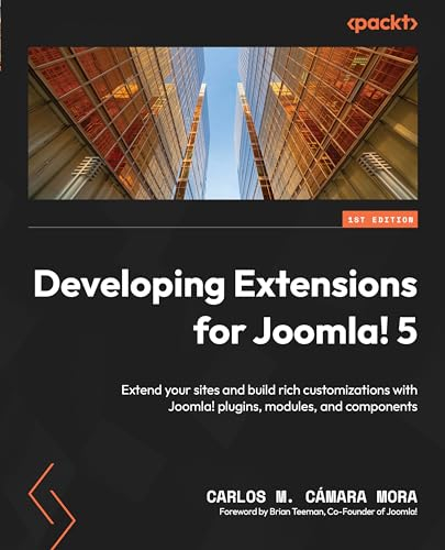 Developing Extensions for Joomla! 5: Extend your sites and build rich customizations with Joomla! plugins, modules, and components (English Edition)