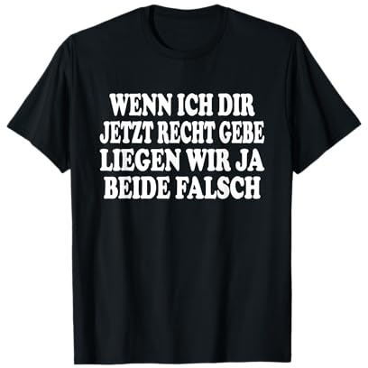 Wenn ich die jetzt recht geben liegen wir beide falsch T-Shirt